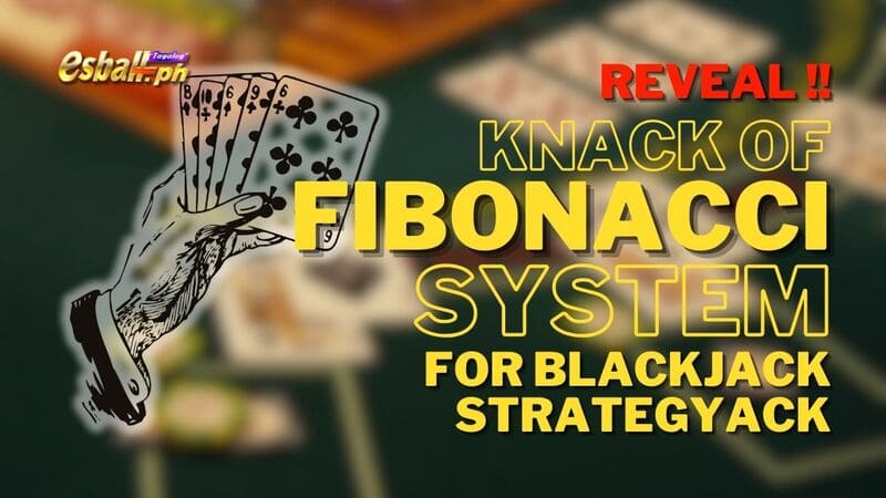 Reveal! Knack of Fibonacci System for Blackjack Strategy Reveal! Knack of Fibonacci System for Blackjack Strategy