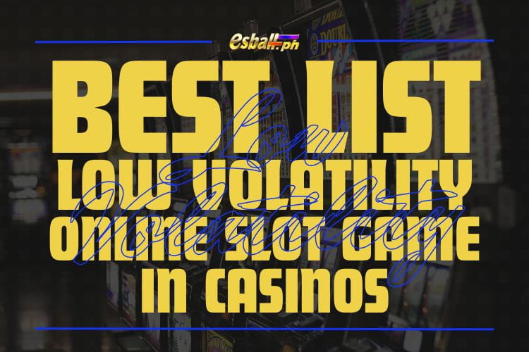 Best Low Volatility Online Slot Game in Casinos List Best Low Volatility Online Slot Game in Casinos List