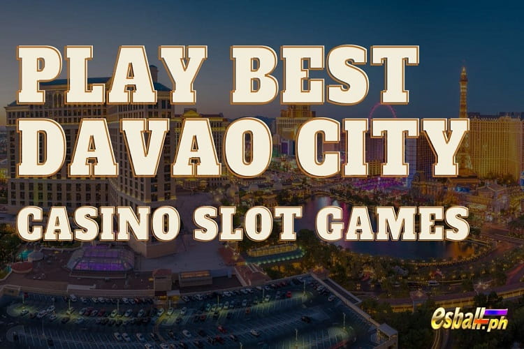 Davao City Casino, Casino Slot Games for Real Money Davao City Casino, Casino Slot Games for Real Money