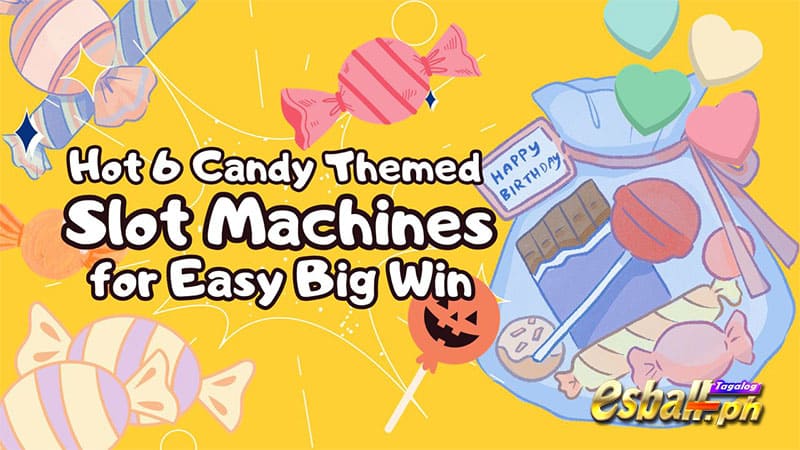 Hot 6 Candy-Themed Slot Machines for Easy Big Win Hot 6 Candy-Themed Slot Machines for Easy Big Win