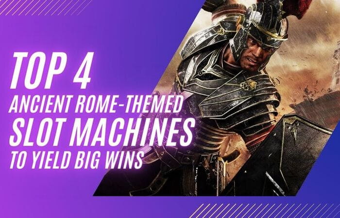 Top 4 Ancient Rome-Themed Slot Machines to Yield Big Wins Top 4 Ancient Rome-Themed Slot Machines to Yield Big Wins