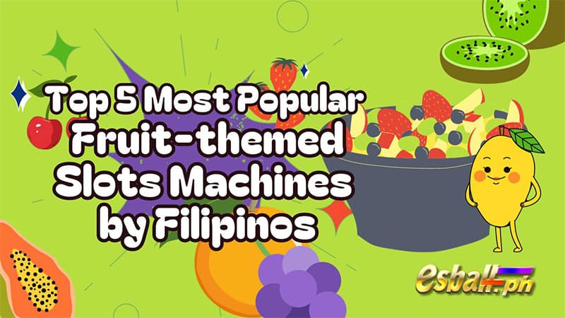 Top 5 Most Popular Fruit-themed Slots Machines by Filipinos Top 5 Most Popular Fruit-themed Slots Machines by Filipinos