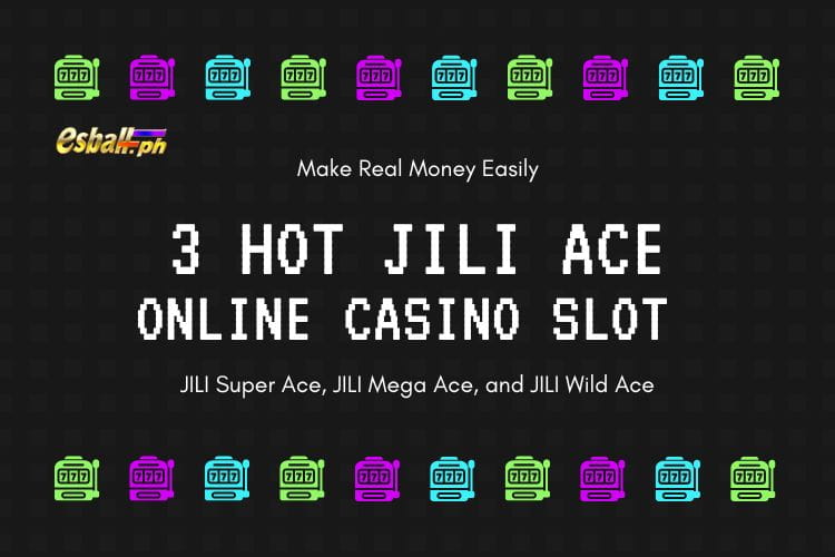 3 Hot JILI Ace Online Casino Slot to Make Real Money Easily 3 Hot JILI Ace Online Casino Slot to Make Real Money Easily