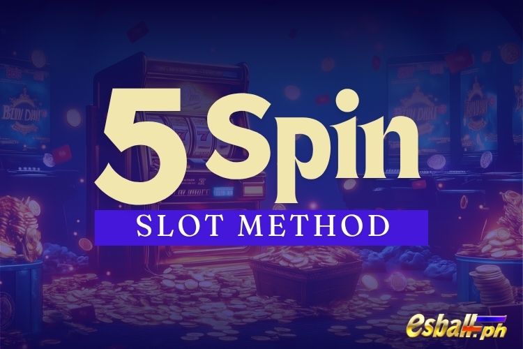 What Is The 5 Spin Slot Method