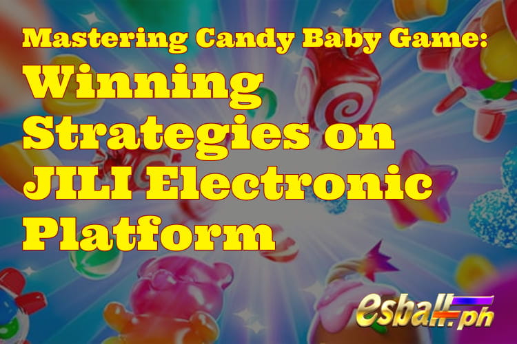 Candy Baby Game: Winning Strategies on JILI Candy Baby Game: Winning Strategies on JILI