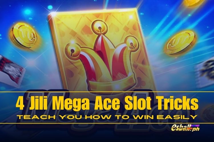 4 Jili Mega Ace Slot Tricks: Teach You How to Win Easily 4 Jili Mega Ace Slot Tricks: Teach You How to Win Easily