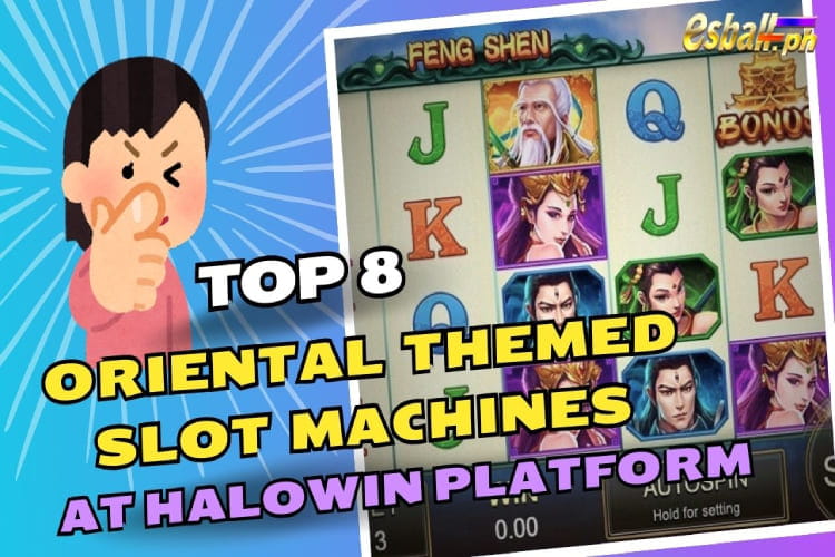 Top 8 Oriental Themed slot machine to Play at HaloWin Platform Top 8 Oriental Themed slot machine to Play at HaloWin Platform